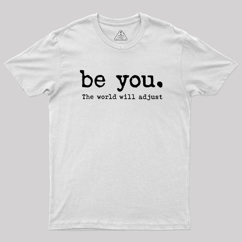 Be You The World Will Adjust  T-Shirt