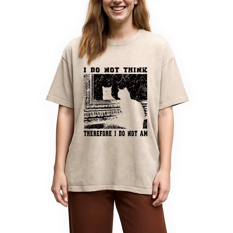 bbb I Don't Think Therefor I Don't Am Washed T-Shirt