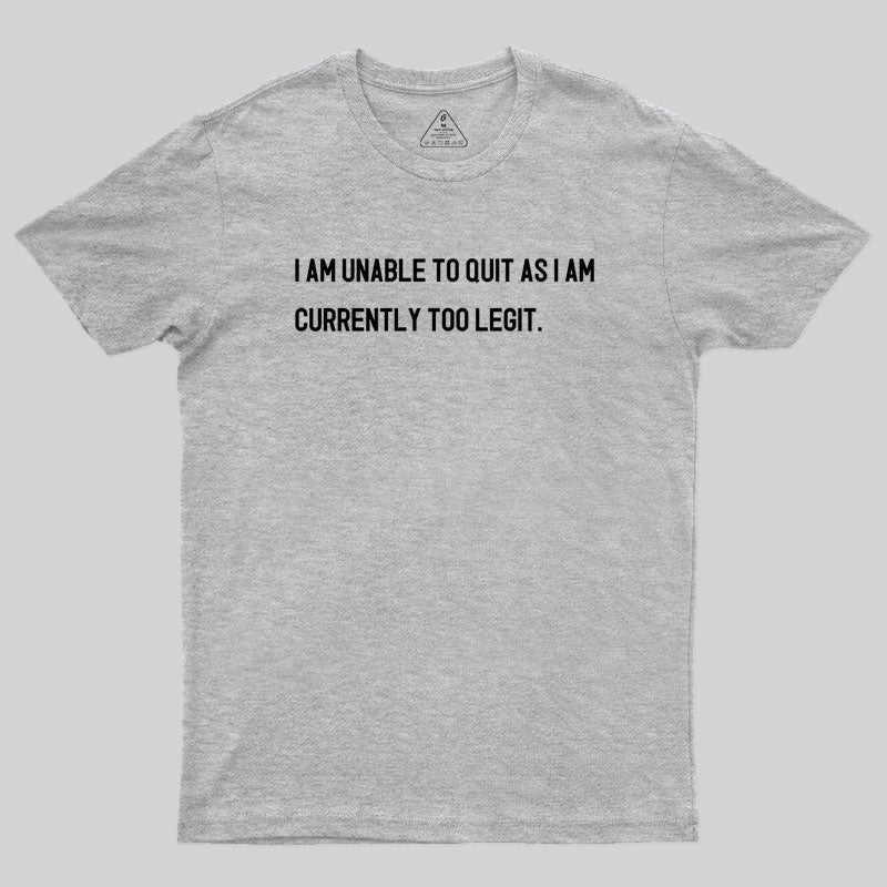 I Am Unable To Quit  T-Shirt