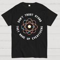 Don't Trust Atoms, They Make Up Everything  T-Shirt