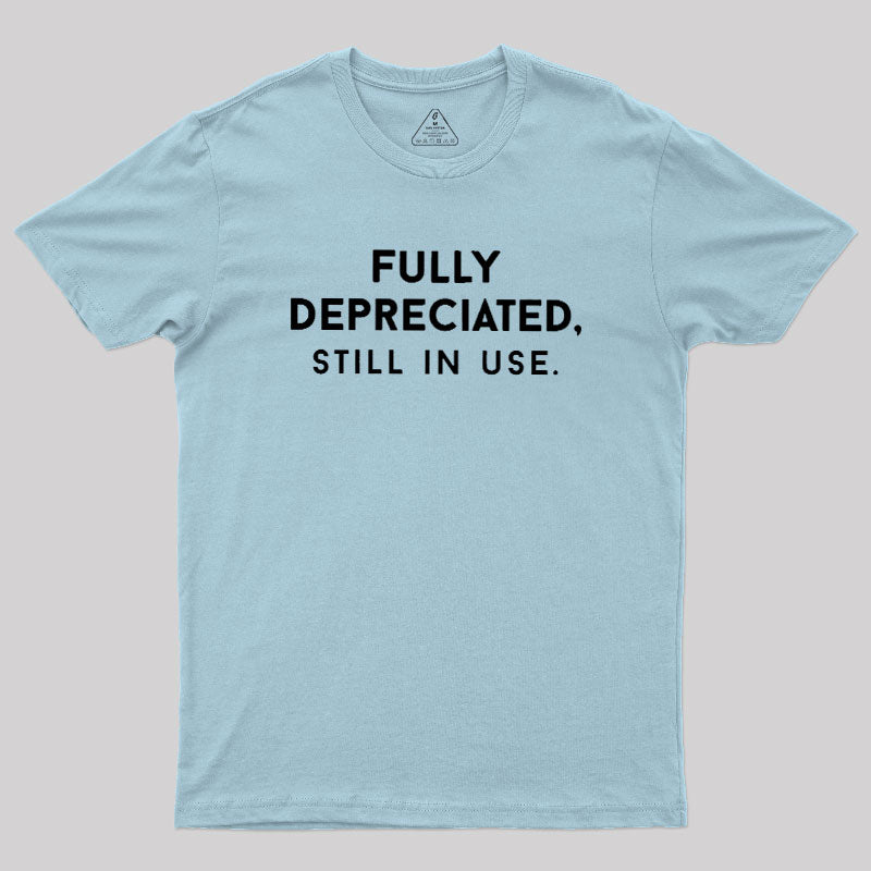 Fully Depreciated, Still In Use  T-Shirt