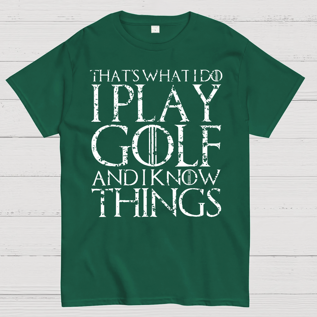 That's What I Do I Play Golf And I Know Things  T-Shirt