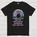 Your Little Ray of Sarcastic Sunshine Has Arrived y T-Shirt