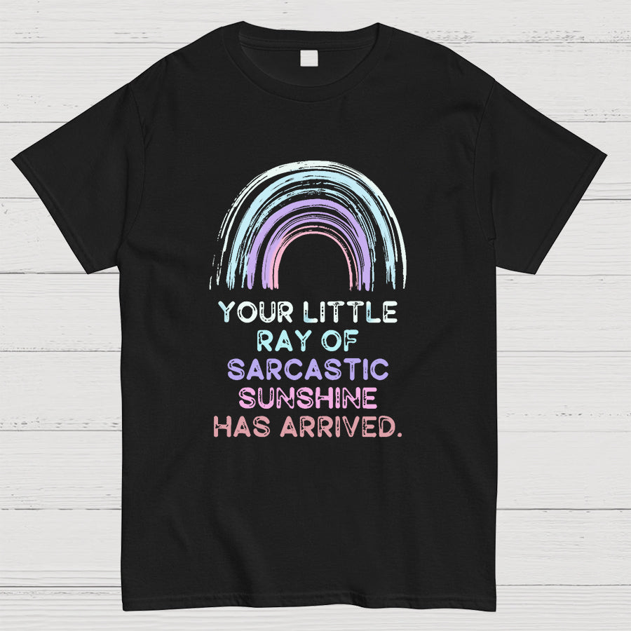 Your Little Ray of Sarcastic Sunshine Has Arrived y T-Shirt