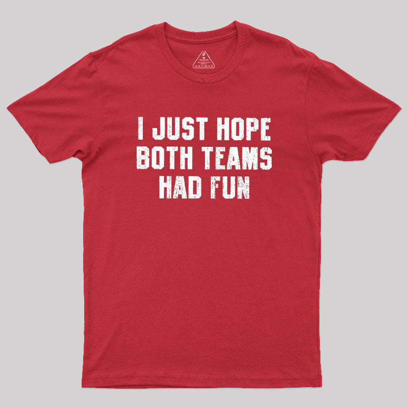 I Just Hope Both Teams Had Fun  T-Shirt