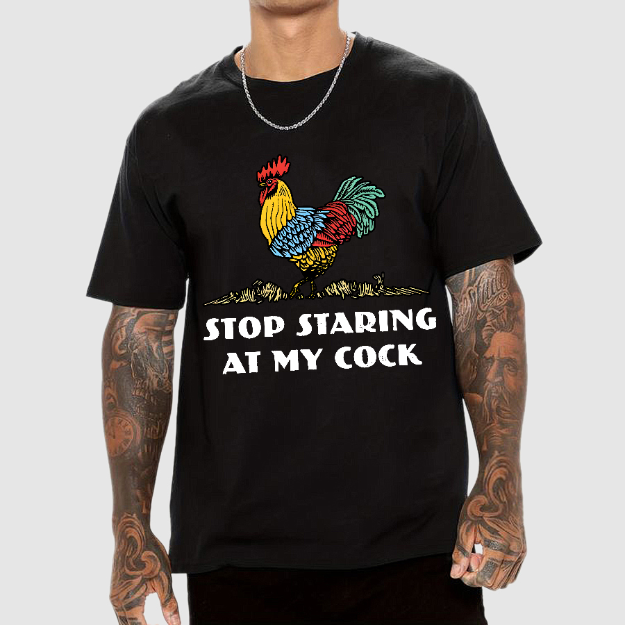Stop Staring at My Cock  T-Shirt