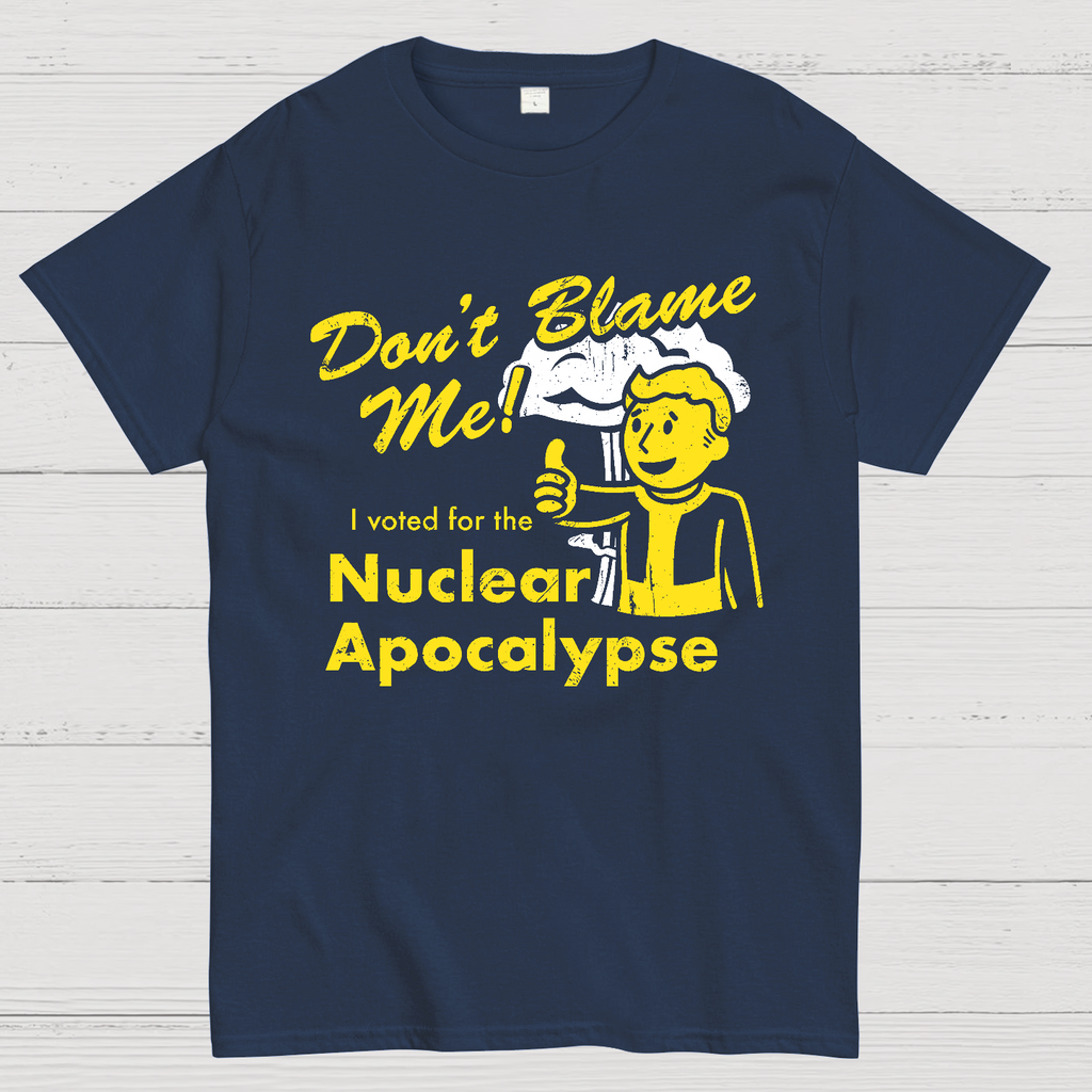 Don't Blame Me！I Voted for the Apocalypse  T-Shirt