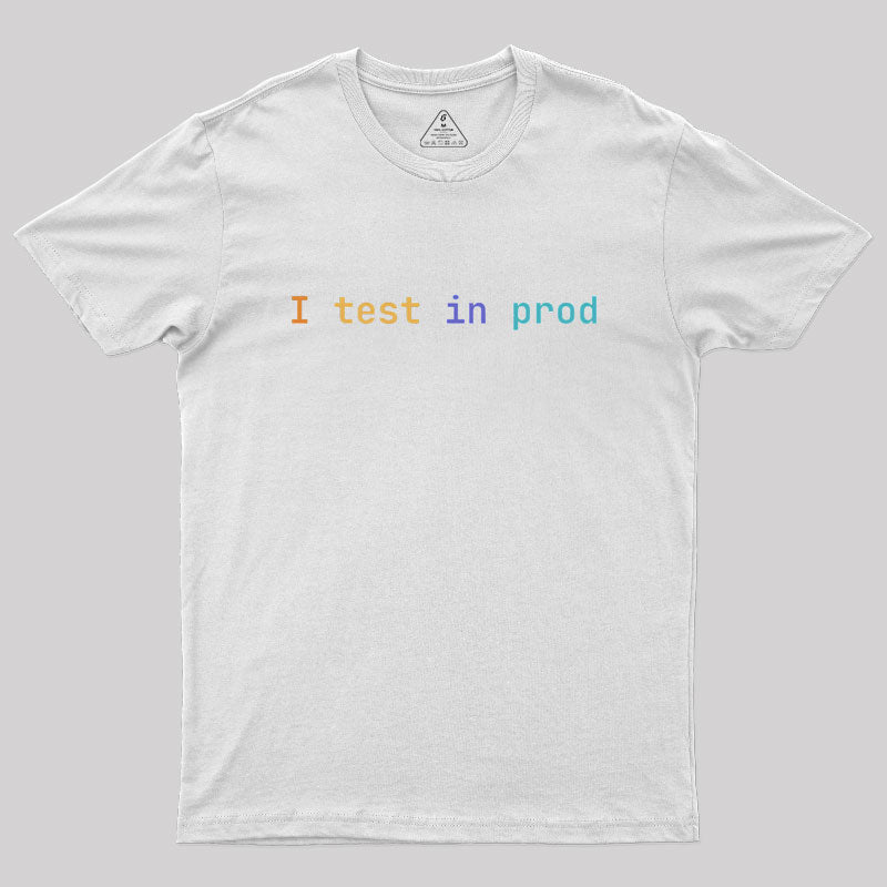 I Test In Prod  T-Shirt