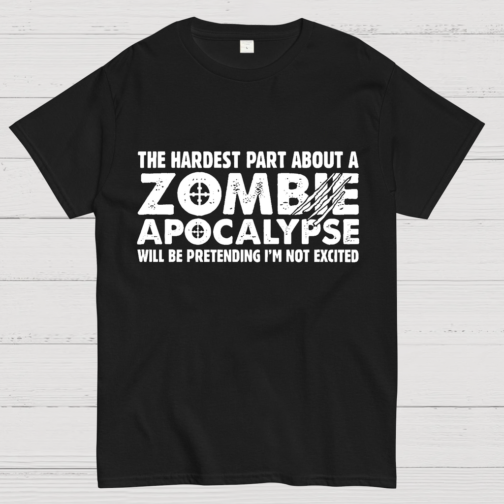 Zombie Apocalypse hardest part pretending not excited y T-Shirt