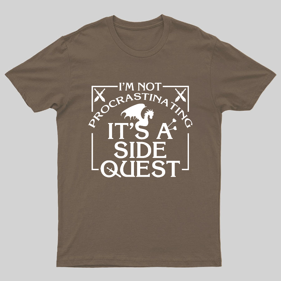 I'm Not Procrastinating, It's A Side Quest y T-Shirt