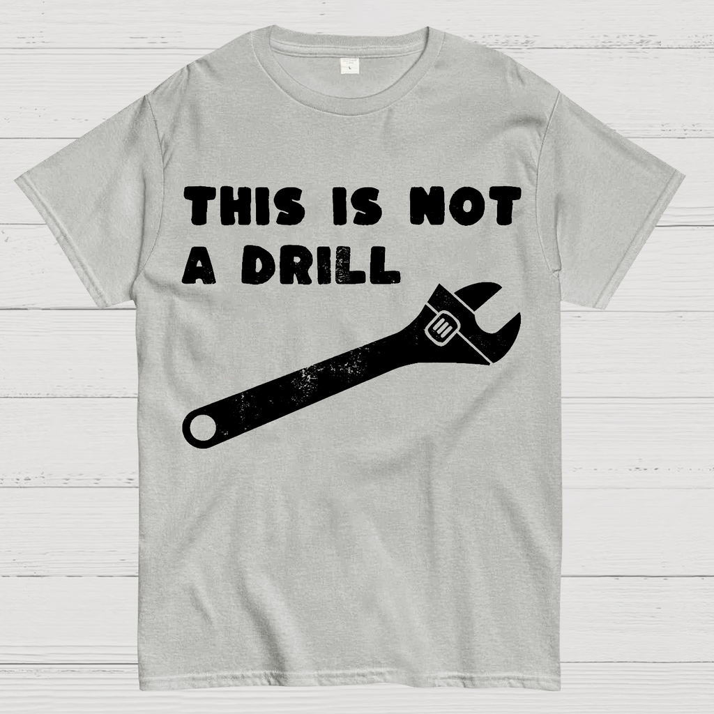 Not a Drill  T-Shirt