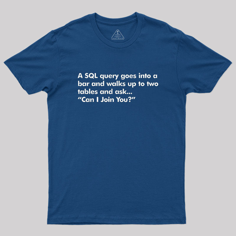 A SQL Query Goes Into A Bar  T-Shirt