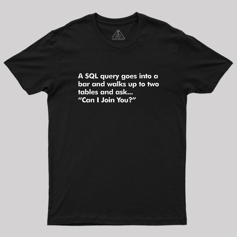 A SQL Query Goes Into A Bar  T-Shirt
