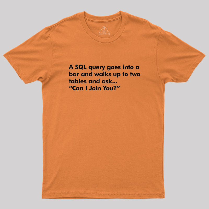 A SQL Query Goes Into A Bar  T-Shirt