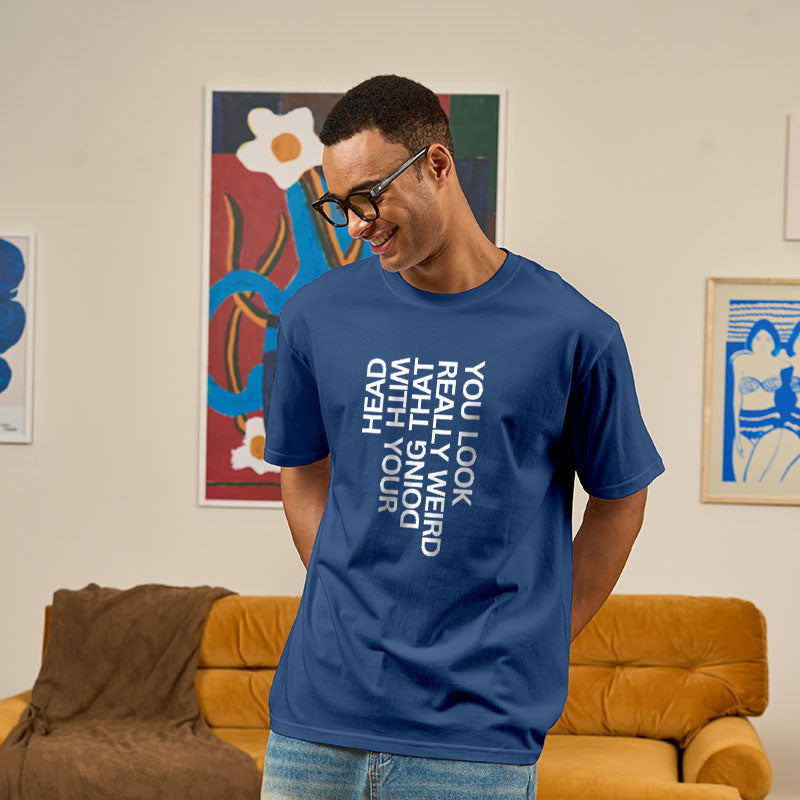You Look Really Weird  T-Shirt