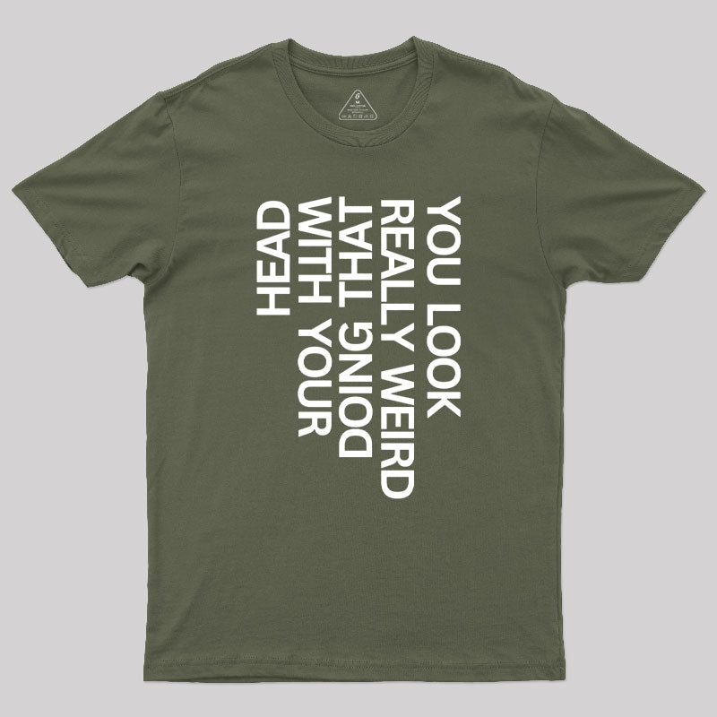 You Look Really Weird  T-Shirt