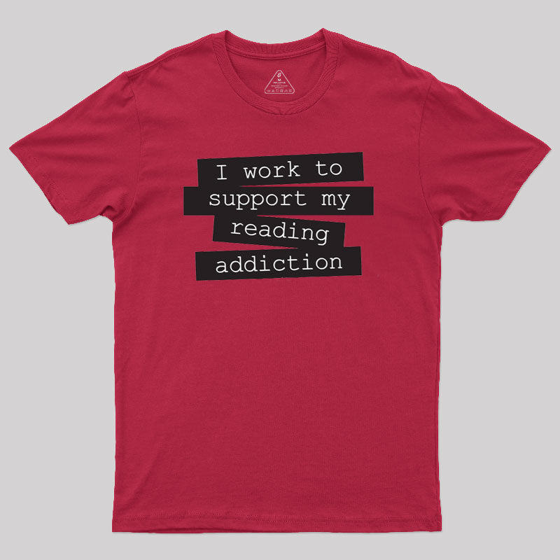 I Work To Support My Reading Addiction  T-Shirt