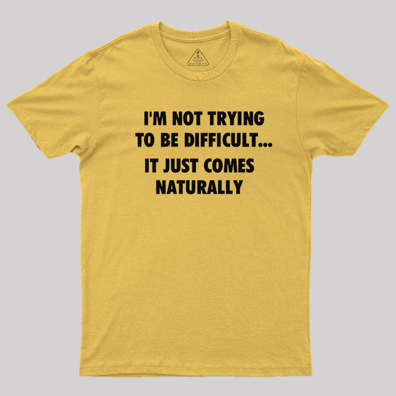 I'm Not Trying To Be Difficult  T-Shirt