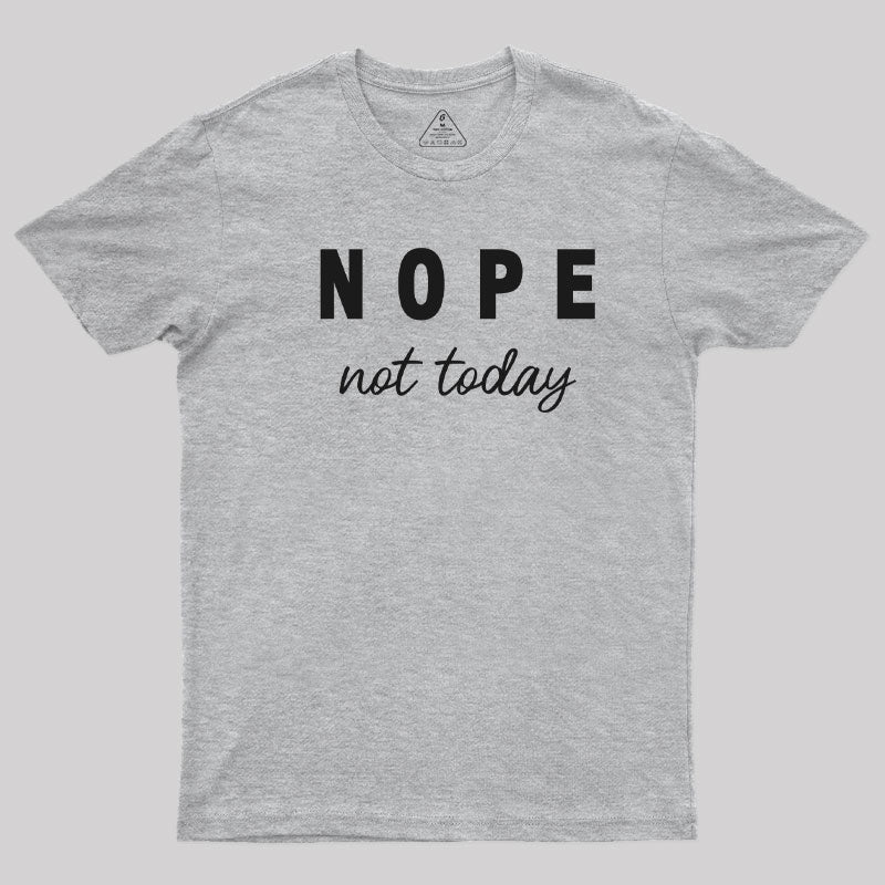 Nope Not Today  T-Shirt