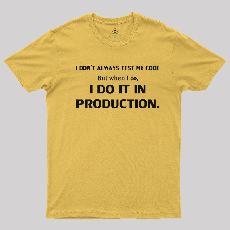 I Don't Always Test My Code  T-Shirt