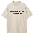 bbb Monday Must Be A Man It Comes Too Fast Washed T-shirt