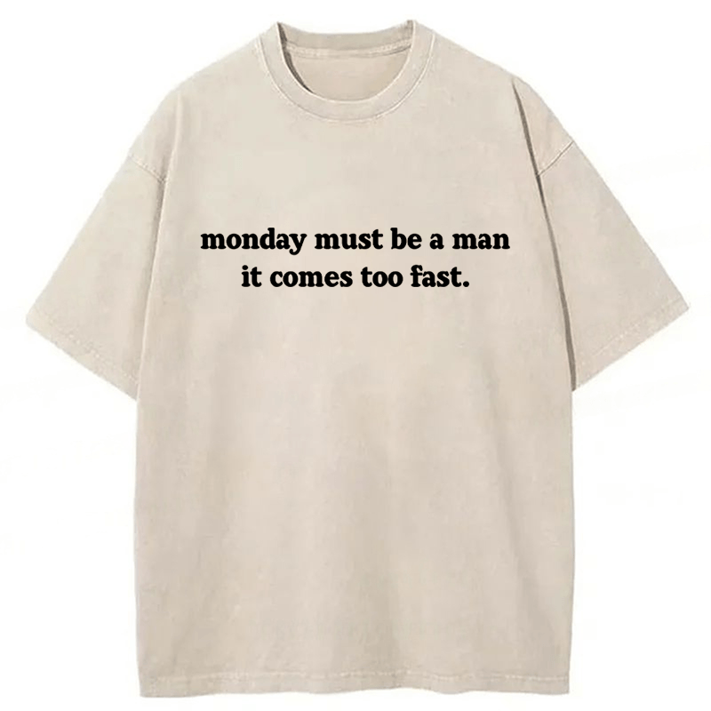 bbb Monday Must Be A Man It Comes Too Fast Washed T-shirt
