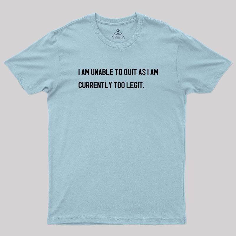 I Am Unable To Quit  T-Shirt