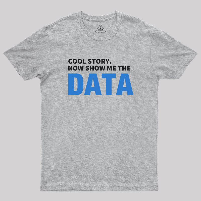 Cool Story. Now Show Me The Data  T-Shirt
