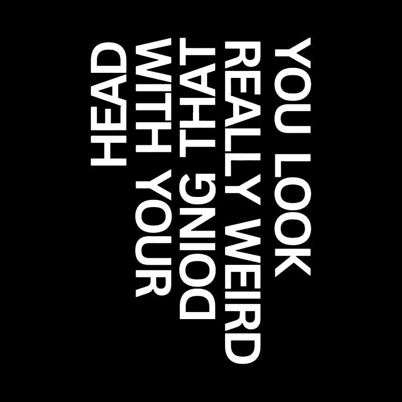 You Look Really Weird  T-Shirt