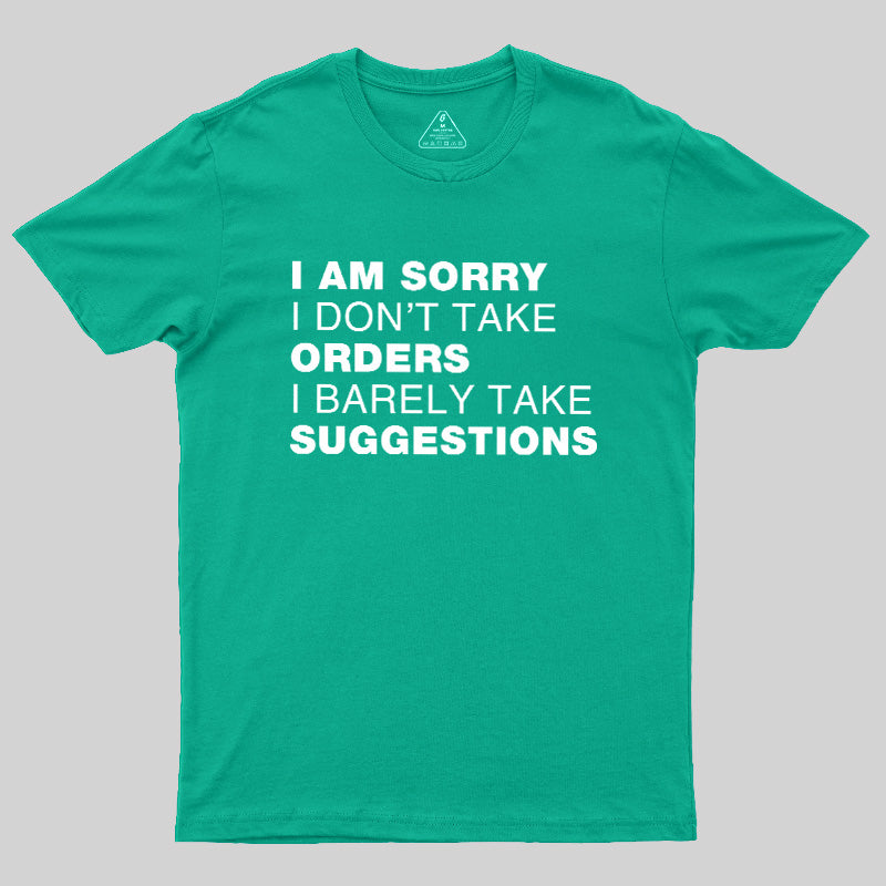 Sorry No Orders No Suggestions  T-Shirt
