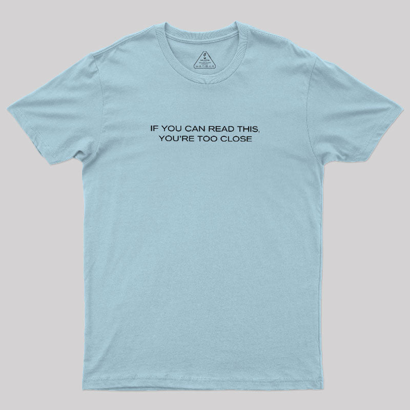 Youre Too Close  T-Shirt