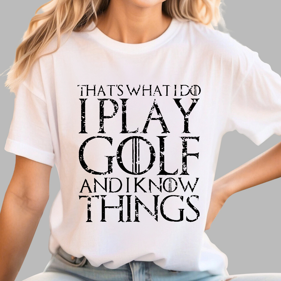 That's What I Do I Play Golf And I Know Things  T-Shirt