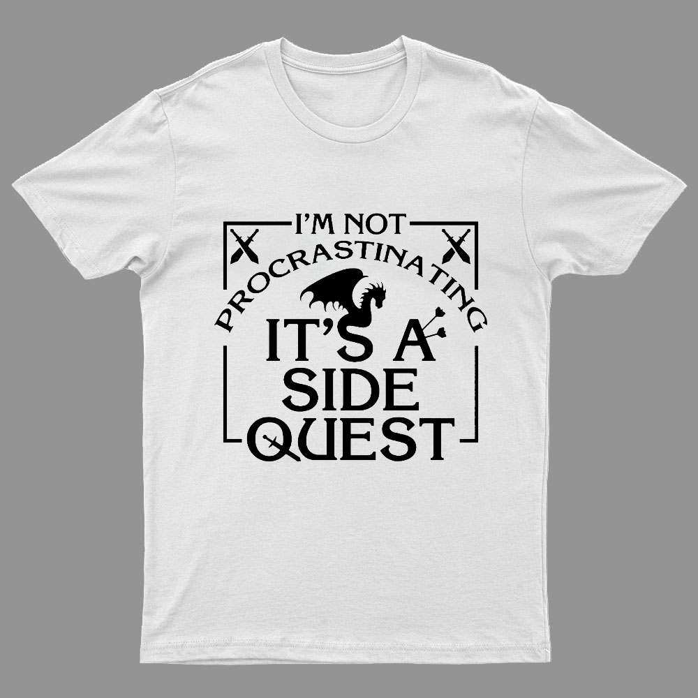 I'm Not Procrastinating, It's A Side Quest y T-Shirt