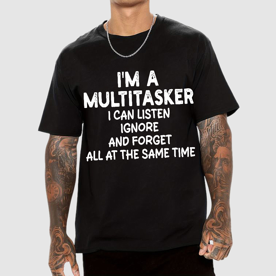 I'm A Multitasker I Can Listen Ignore And Forget All At The Same Time  T-Shirt