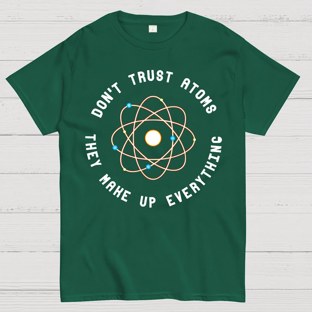 Don't Trust Atoms, They Make Up Everything  T-Shirt