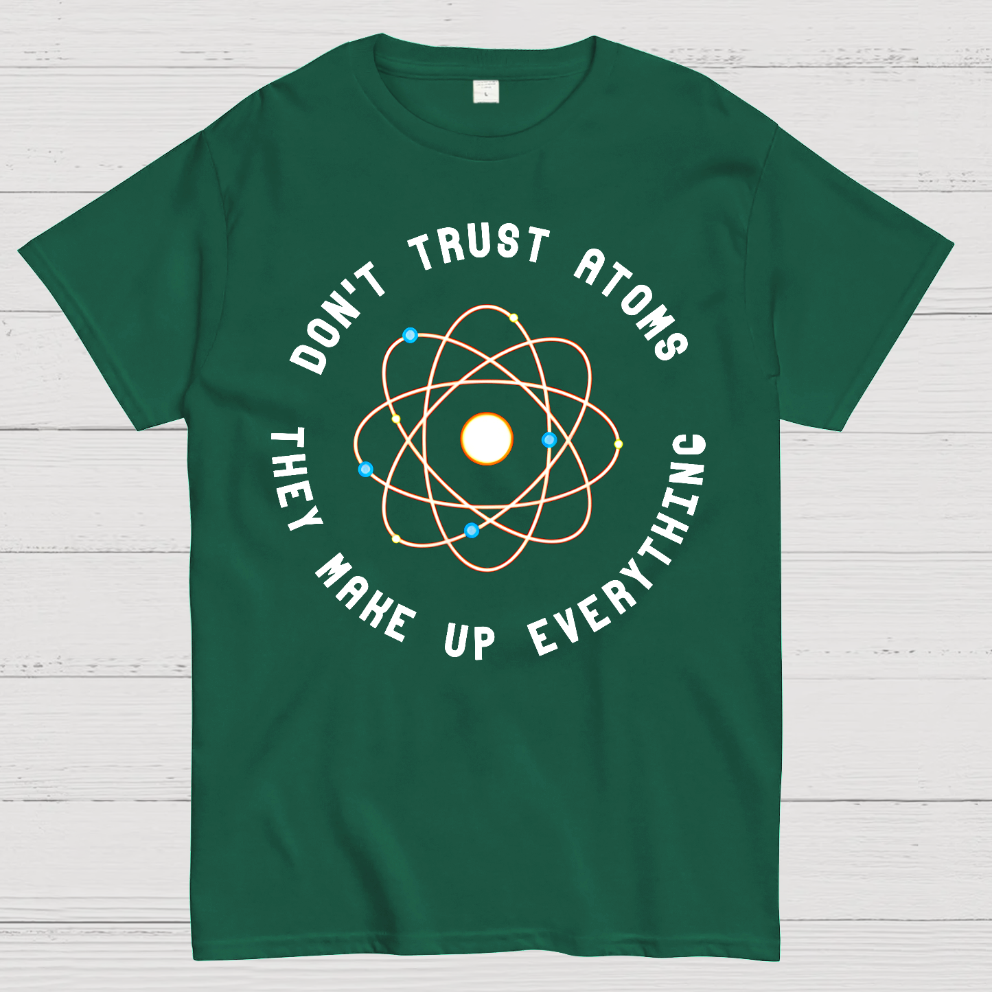 Don't Trust Atoms, They Make Up Everything  T-Shirt