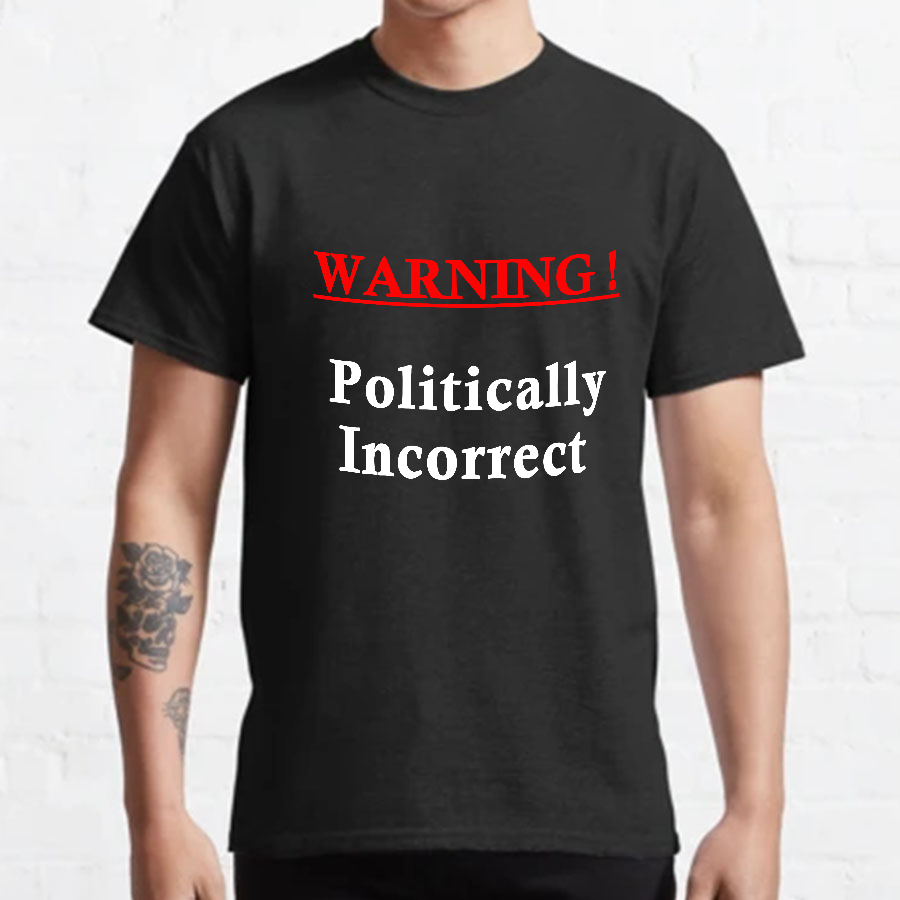 Politically Incorrect y T-Shirt