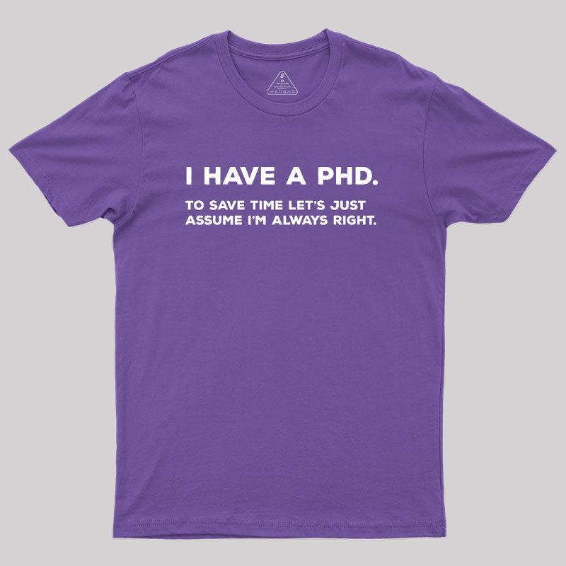 I Have A PhD  T-Shirt