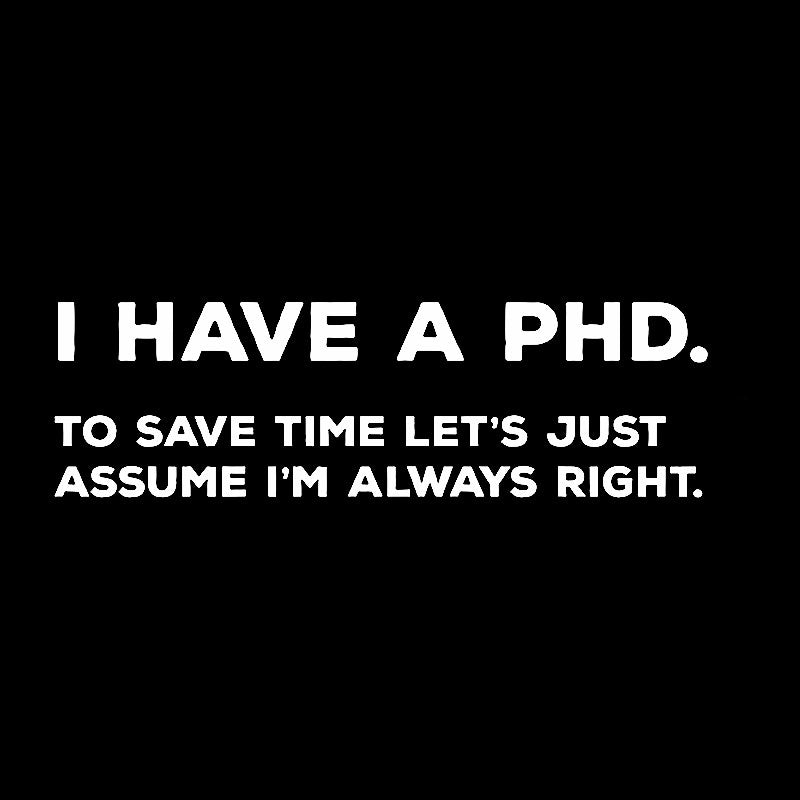 I Have A PhD  T-Shirt