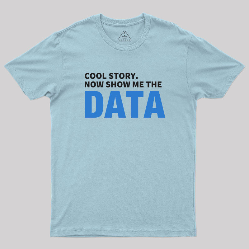 Cool Story. Now Show Me The Data  T-Shirt