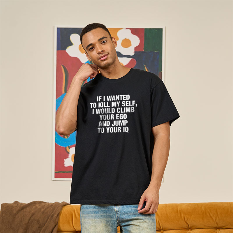 If I Wanted To Kill My Self  T-Shirt
