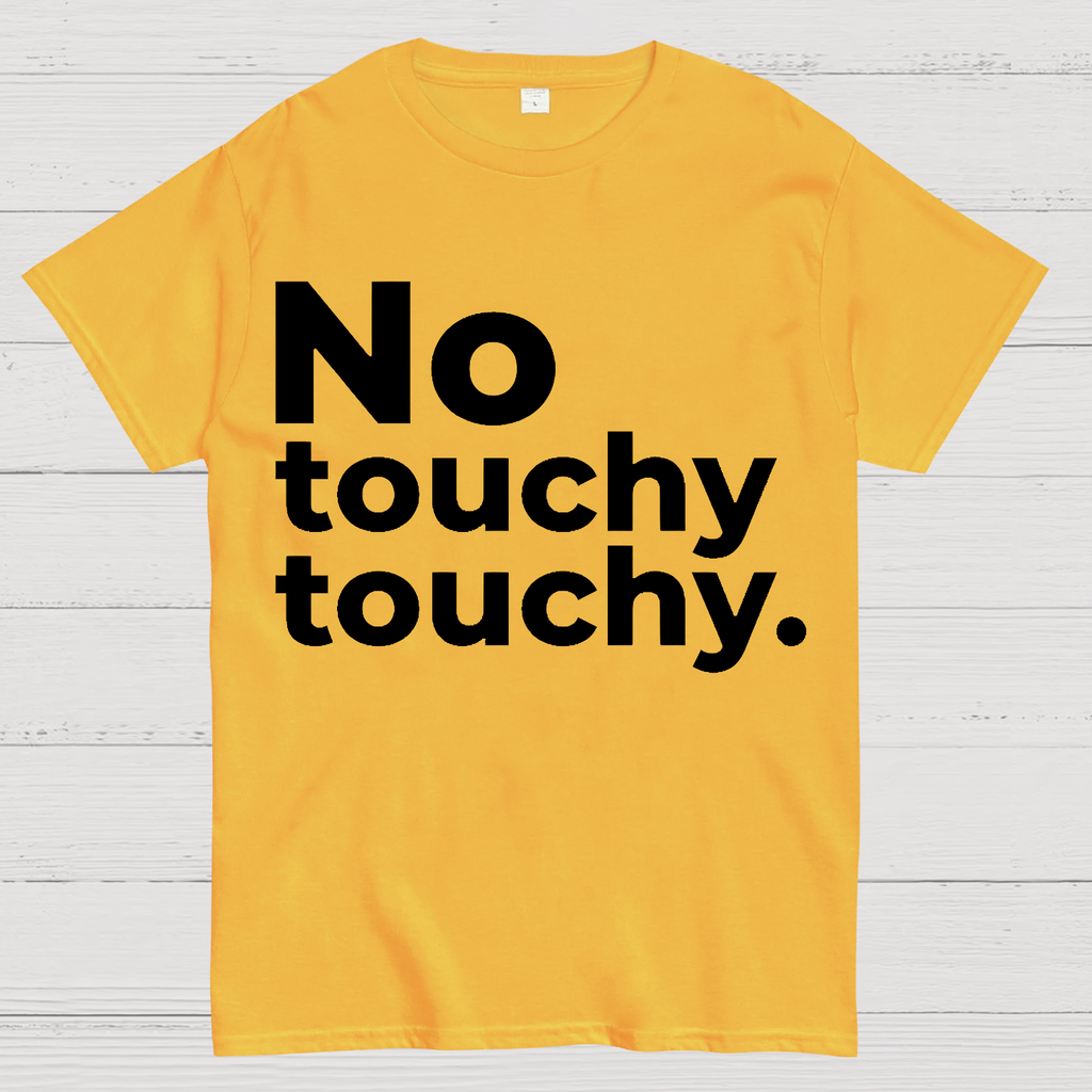 No Touchy Touchy.  T-Shirt