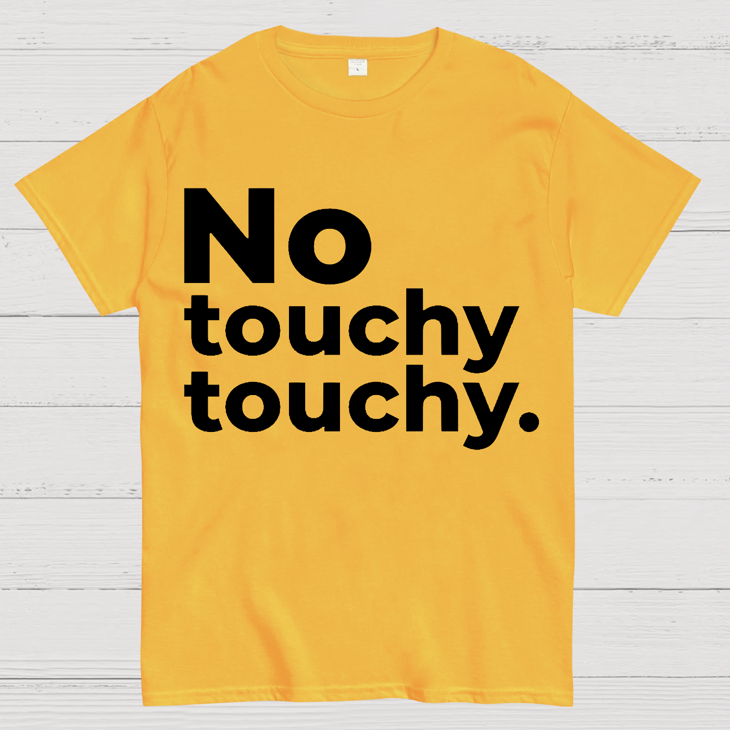 No Touchy Touchy.  T-Shirt