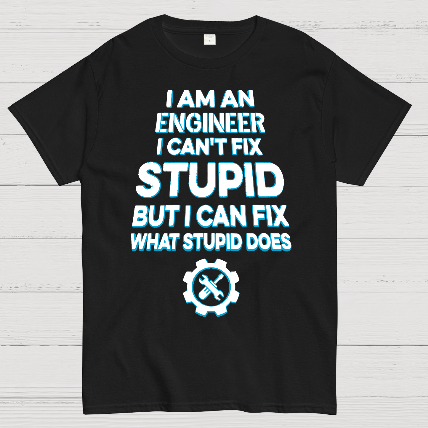 I Am An Engineer I Cant Fix Stupid Funny  T-Shirt