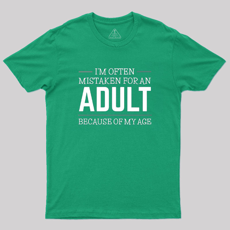 I M OFTEN MISTAKEN FOR AN ADULT  T-Shirt
