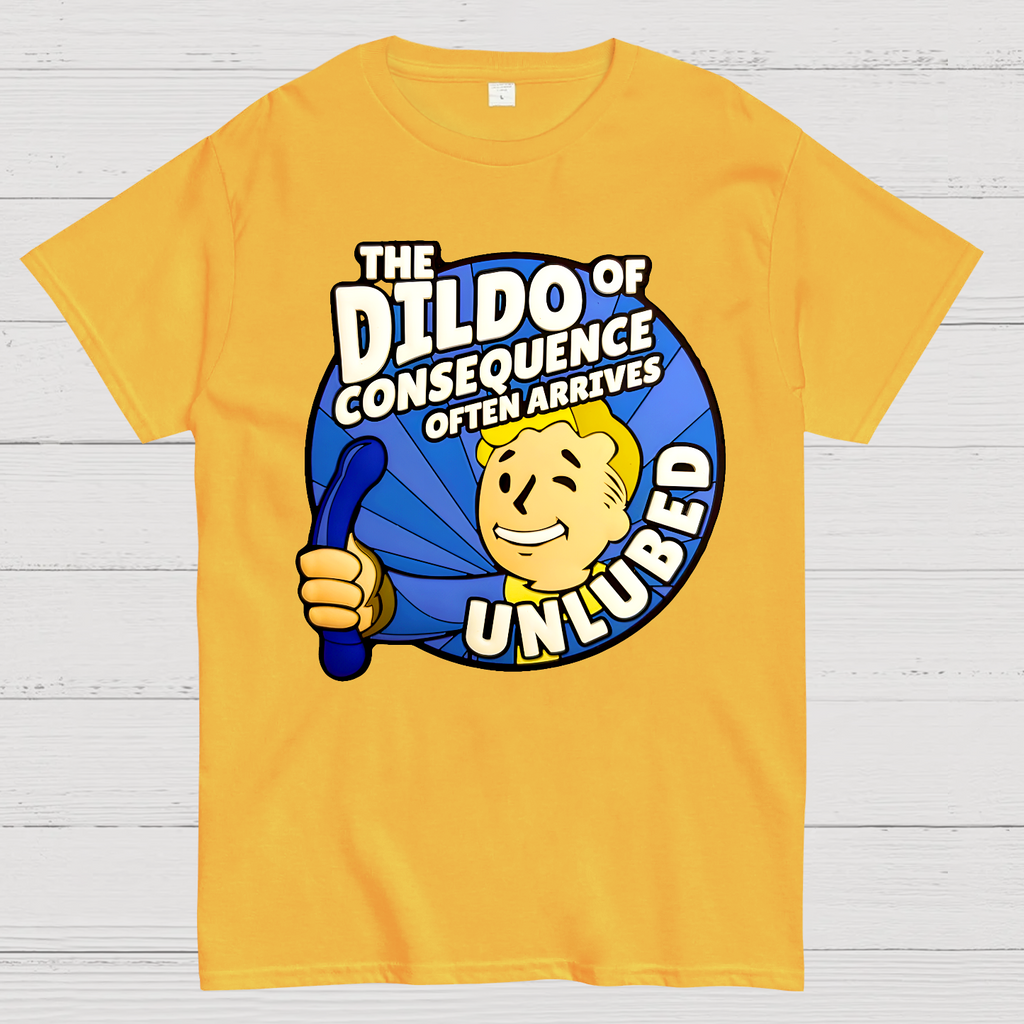 The Dildo Of Consequence Often Arrives Unlubed  T-Shirt