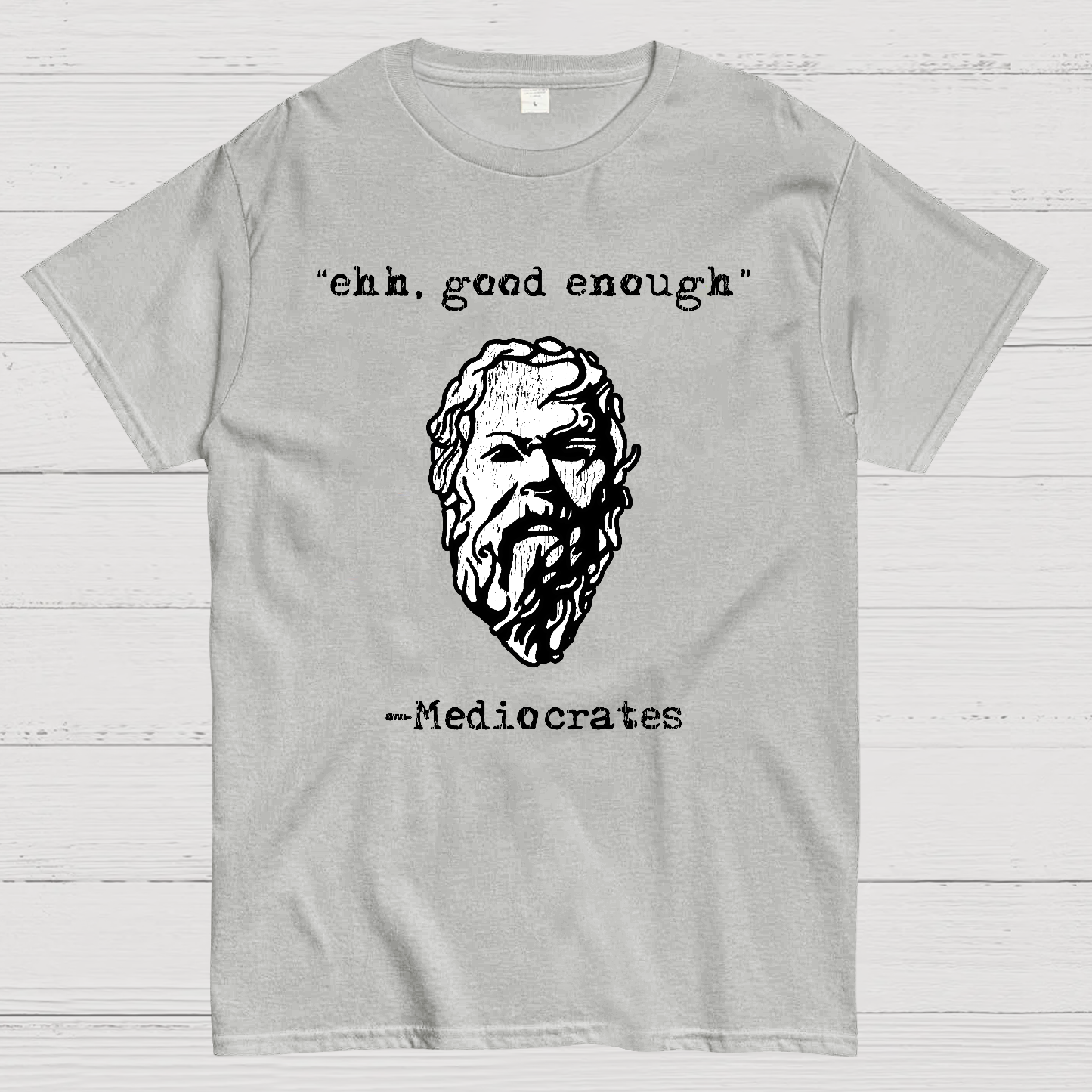 Mediocrates eh Good Enough  T-Shirt