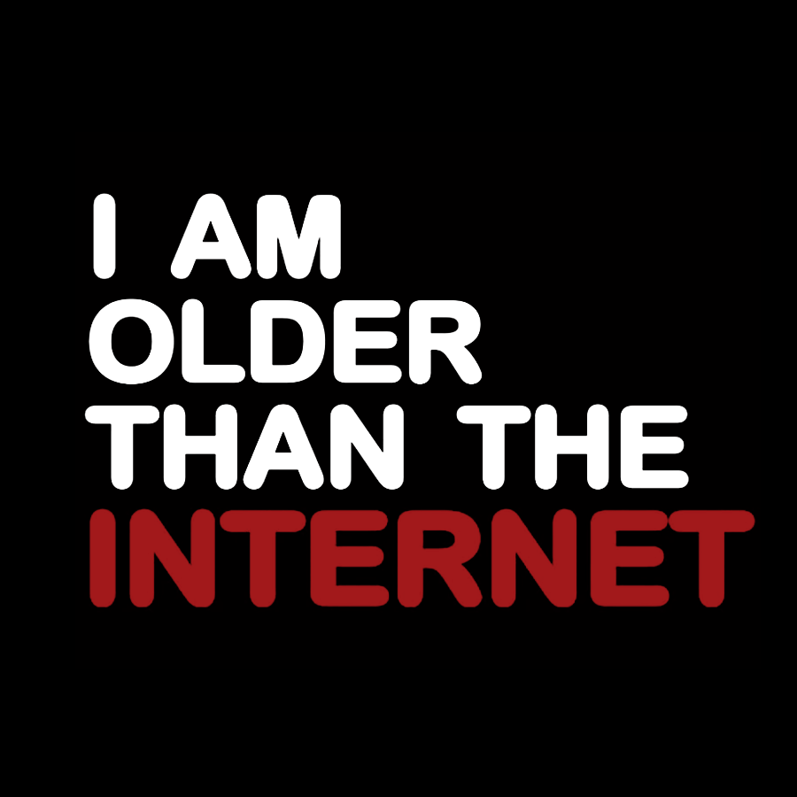I Am Older Than The Internet y T-Shirt