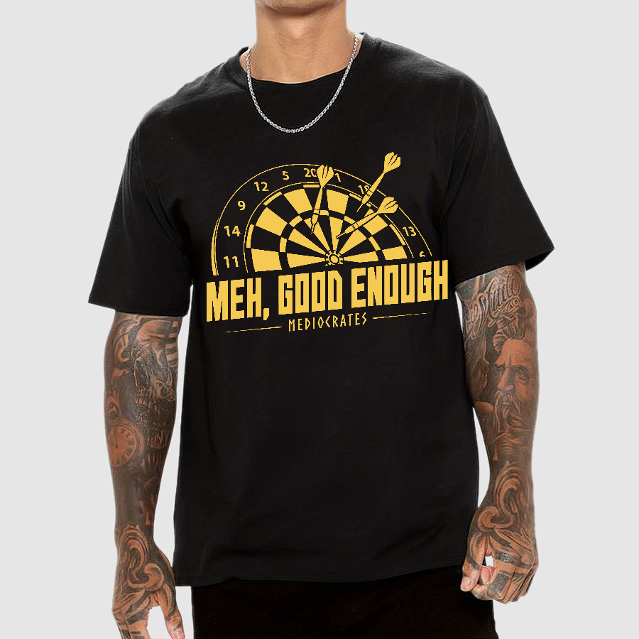 Mediocrates eh Good Enough Darts Game  T-Shirt