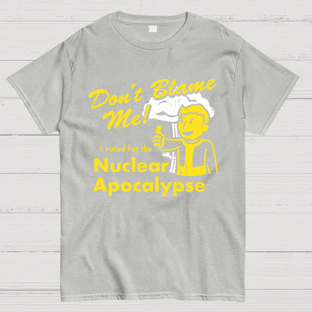 Don't Blame Me！I Voted for the Apocalypse  T-Shirt